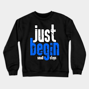 Just begin with small steps Crewneck Sweatshirt